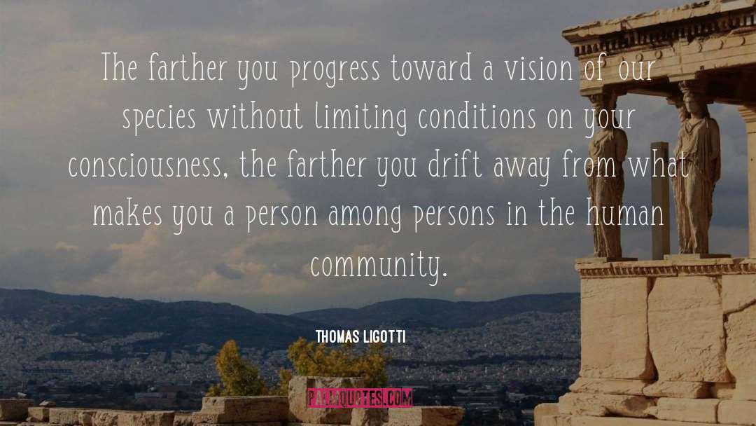 Thomas Ligotti Quotes: The farther you progress toward