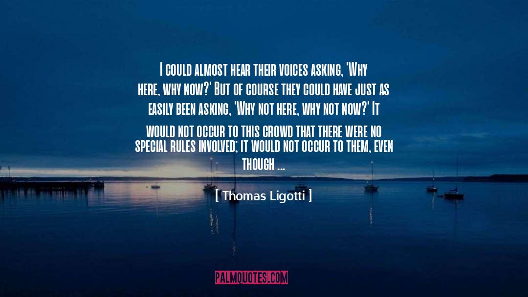 Thomas Ligotti Quotes: I could almost hear their