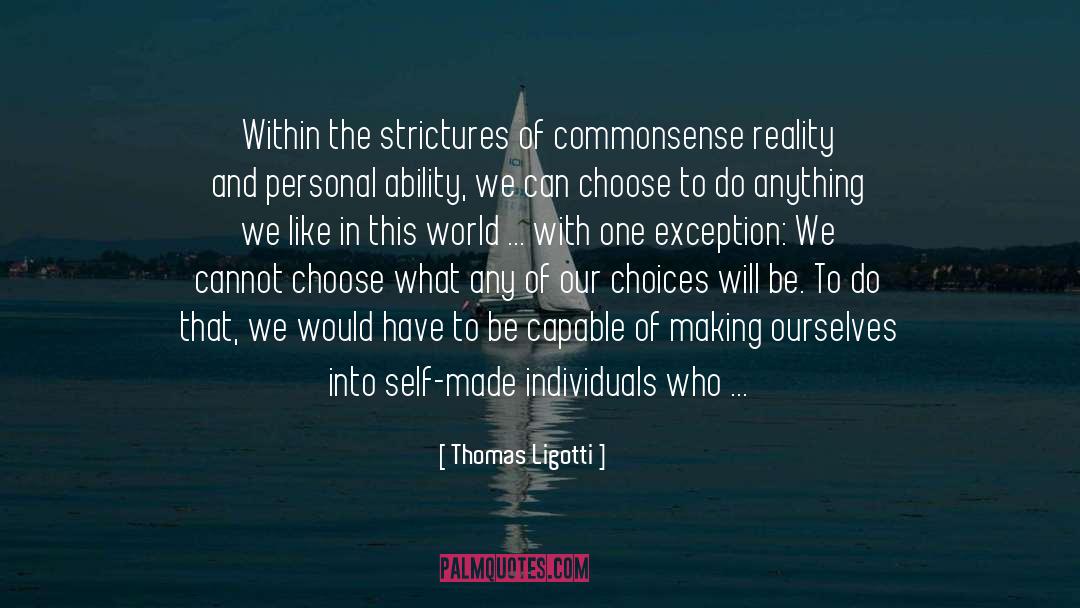 Thomas Ligotti Quotes: Within the strictures of commonsense