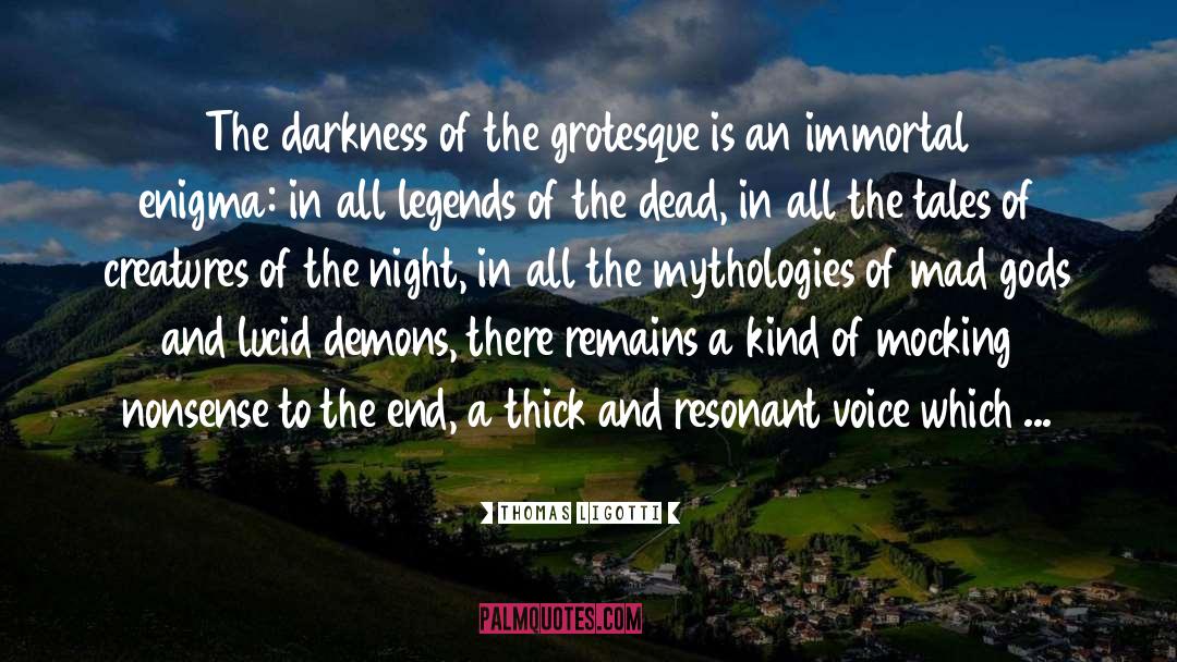 Thomas Ligotti Quotes: The darkness of the grotesque