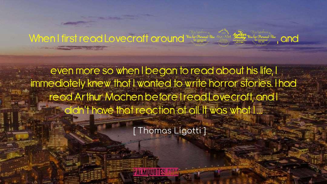 Thomas Ligotti Quotes: When I first read Lovecraft