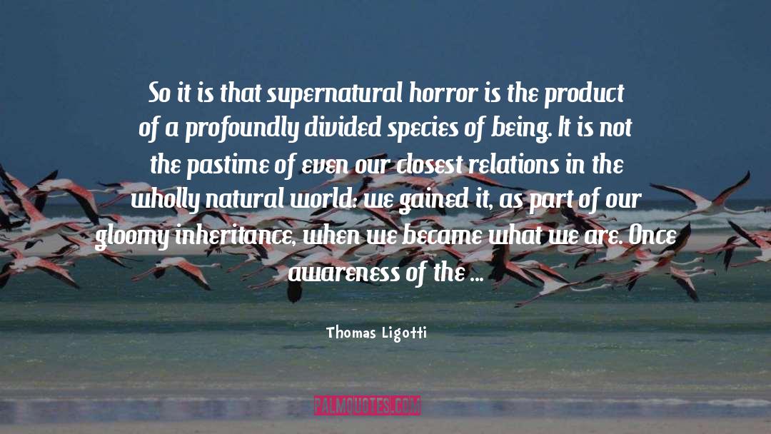 Thomas Ligotti Quotes: So it is that supernatural