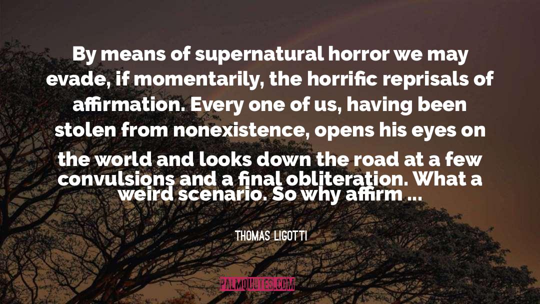 Thomas Ligotti Quotes: By means of supernatural horror