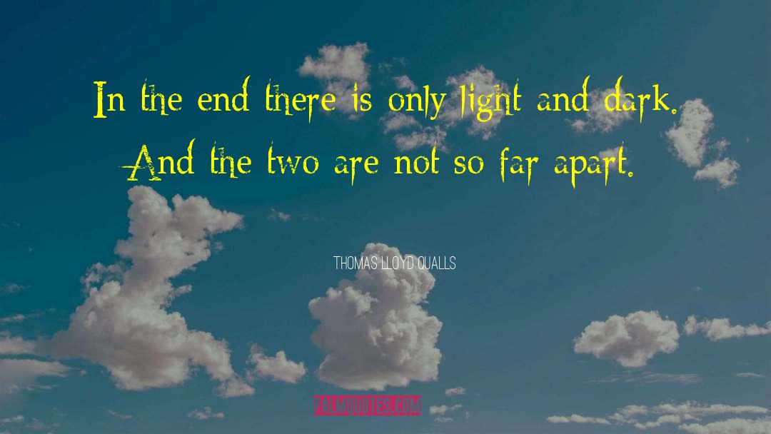 Thomas Lloyd Qualls Quotes: In the end there is