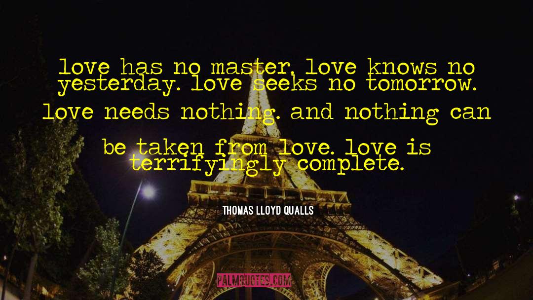 Thomas Lloyd Qualls Quotes: love has no master. <br