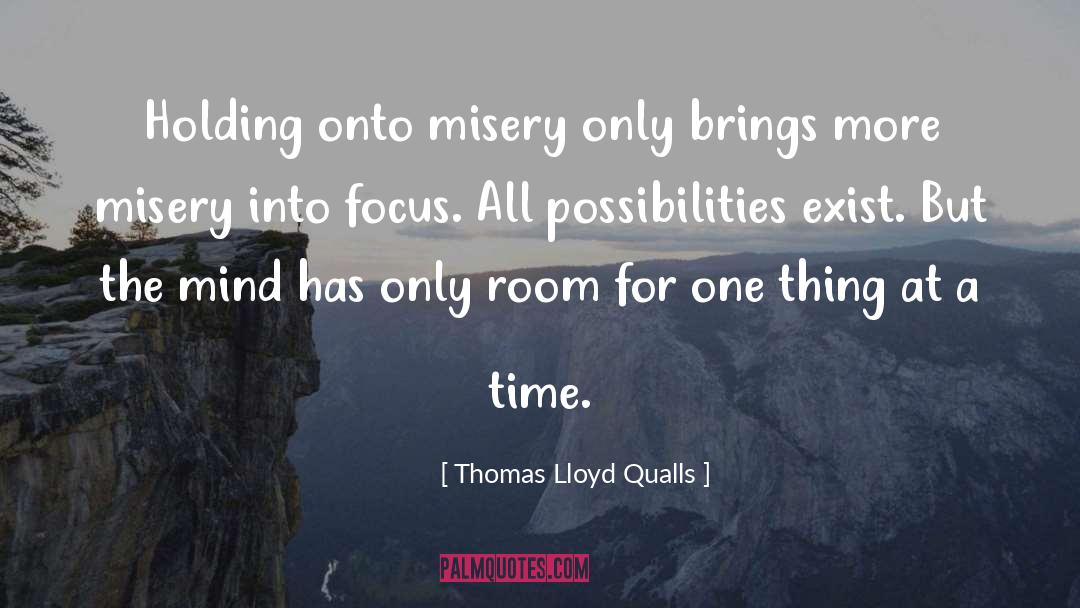 Thomas Lloyd Qualls Quotes: Holding onto misery only brings