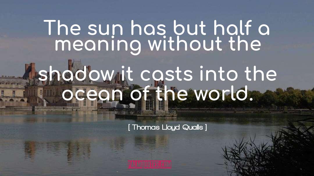 Thomas Lloyd Qualls Quotes: The sun has but half