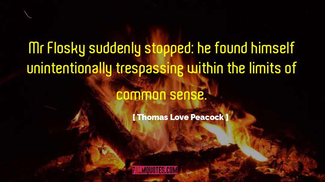 Thomas Love Peacock Quotes: Mr Flosky suddenly stopped: he