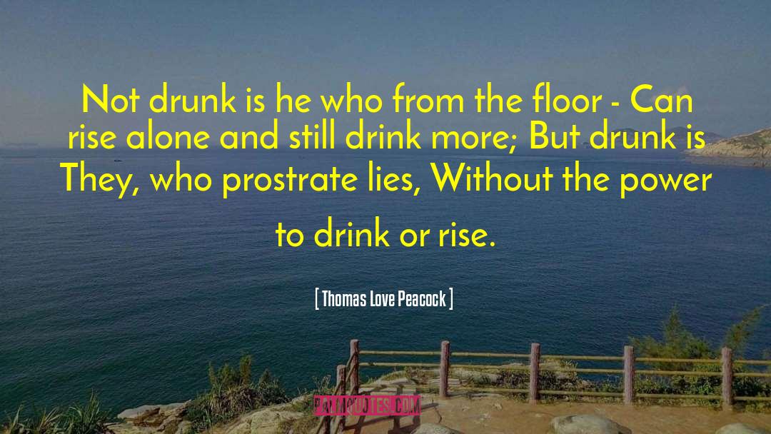 Thomas Love Peacock Quotes: Not drunk is he who