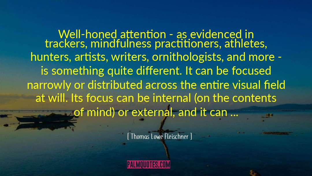 Thomas Lowe Fleischner Quotes: Well-honed attention - as evidenced