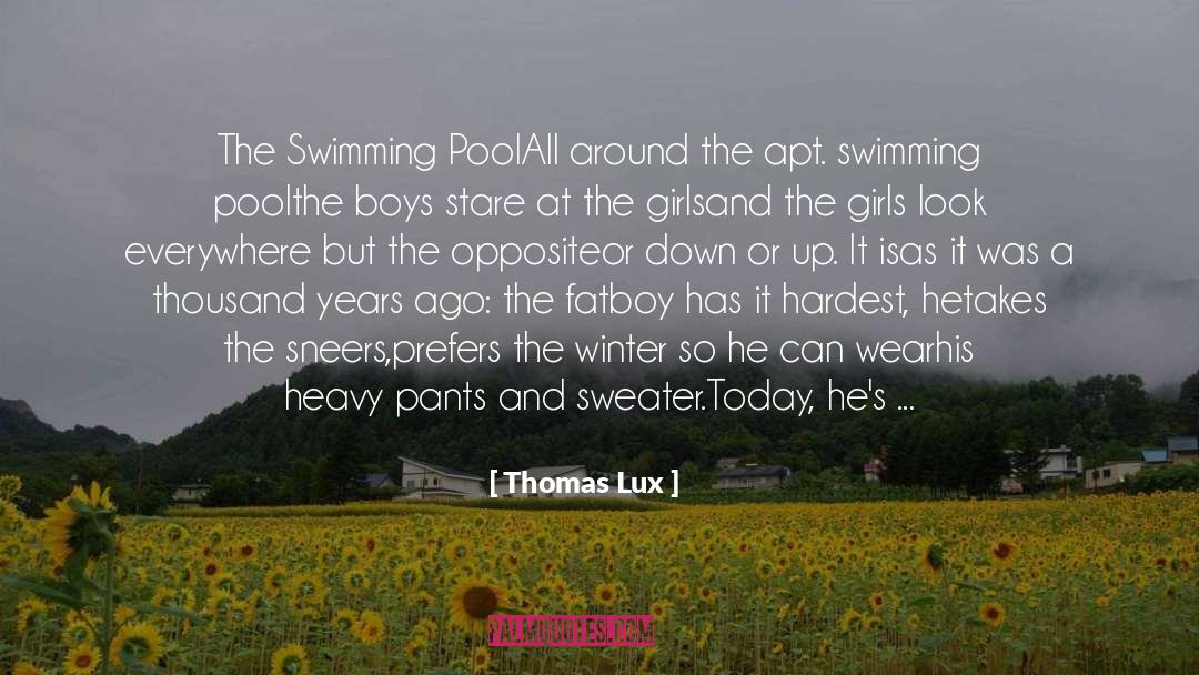 Thomas Lux Quotes: The Swimming Pool<br /><br />All