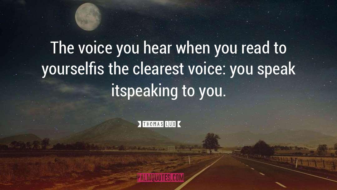 Thomas Lux Quotes: The voice you hear when