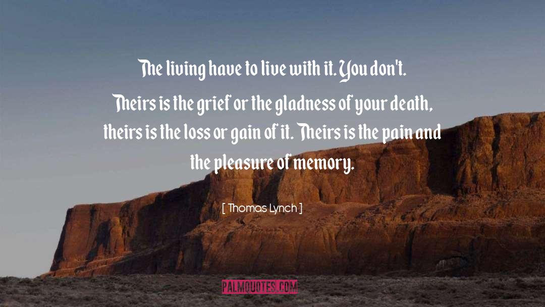 Thomas Lynch Quotes: The living have to live