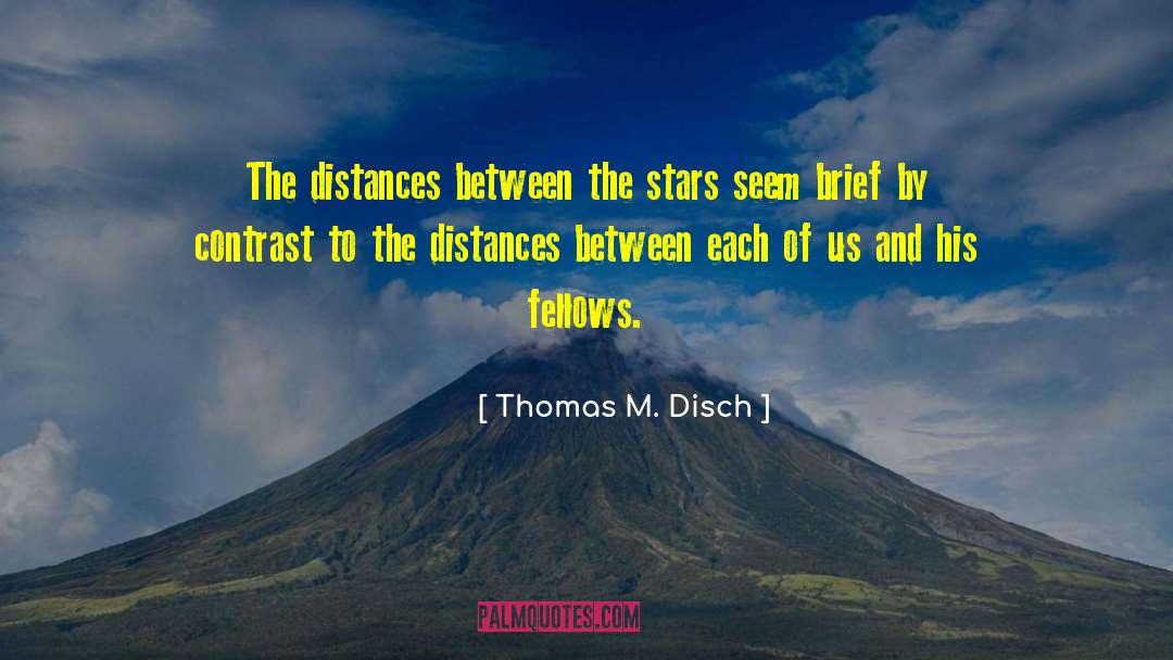 Thomas M. Disch Quotes: The distances between the stars