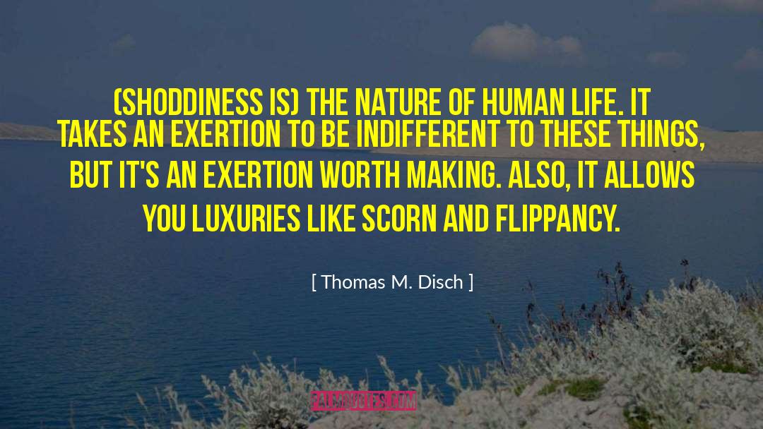 Thomas M. Disch Quotes: (Shoddiness is) the nature of