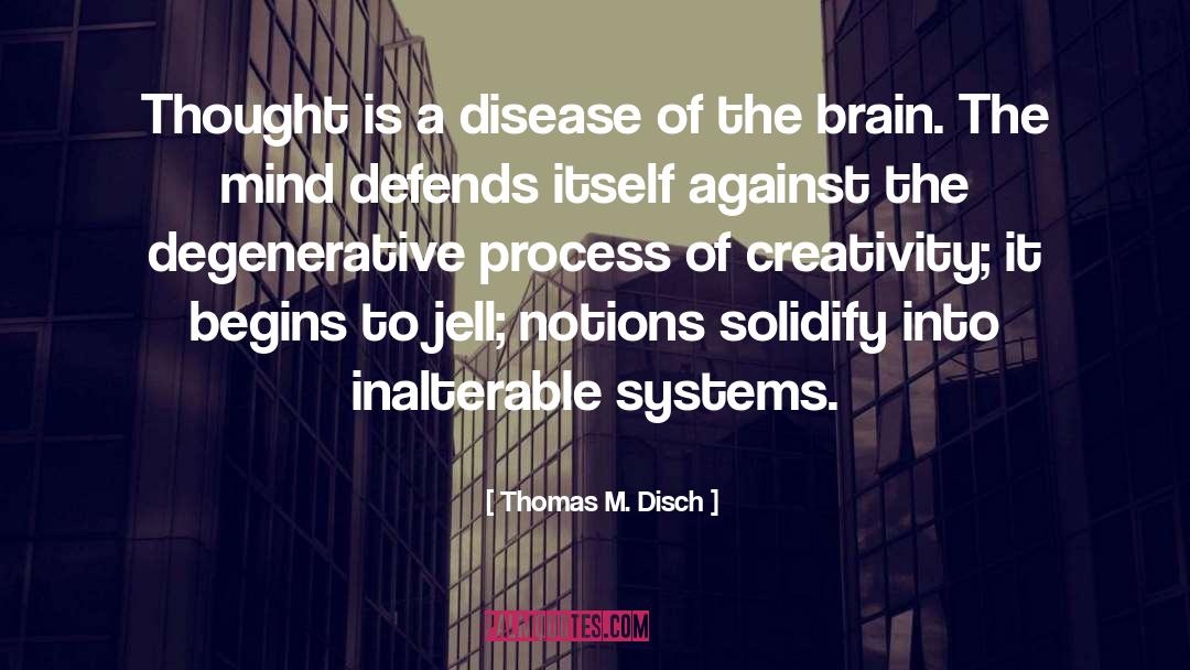 Thomas M. Disch Quotes: Thought is a disease of