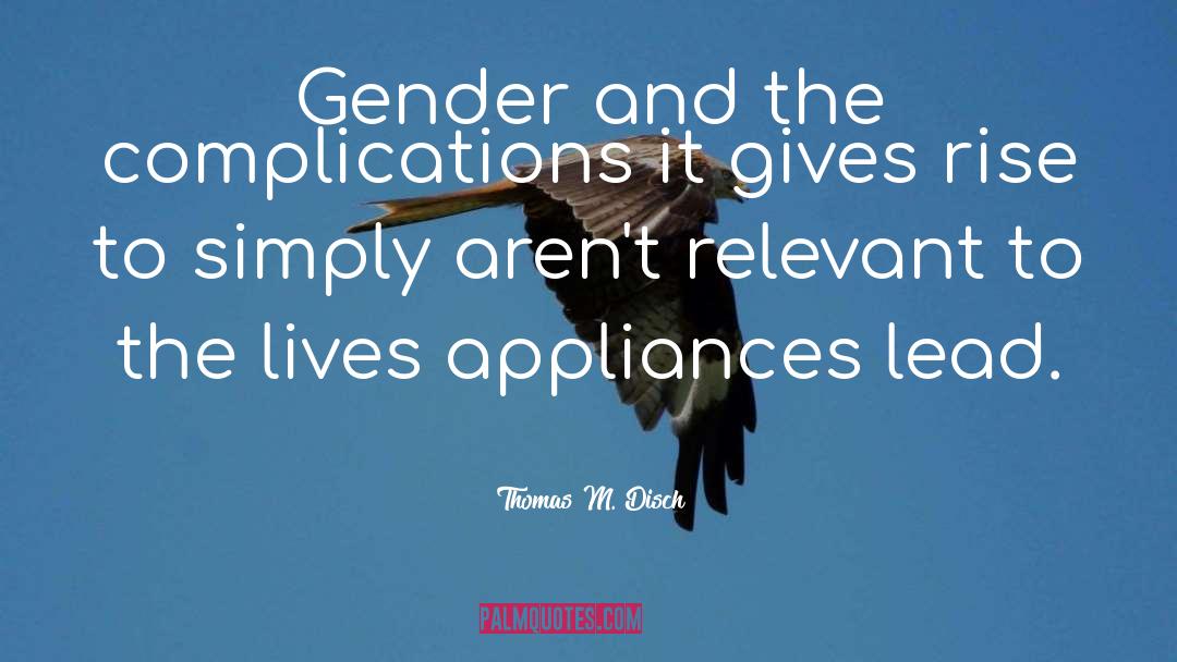 Thomas M. Disch Quotes: Gender and the complications it