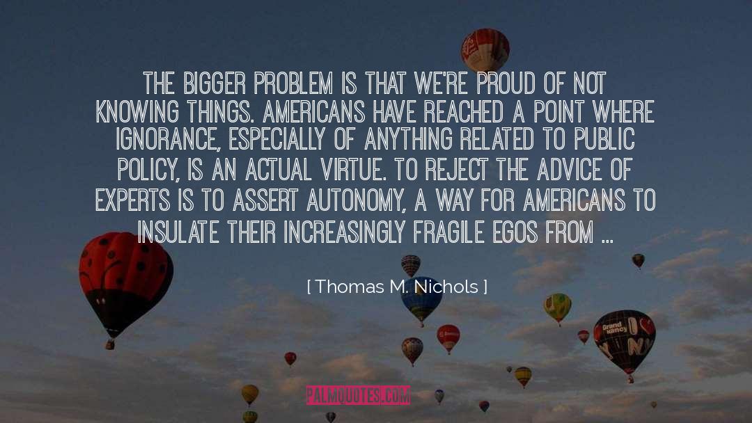 Thomas M. Nichols Quotes: the bigger problem is that