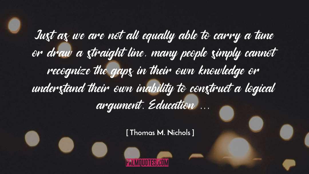Thomas M. Nichols Quotes: Just as we are not
