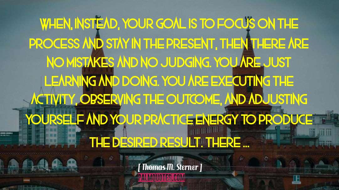 Thomas M. Sterner Quotes: When, instead, your goal is