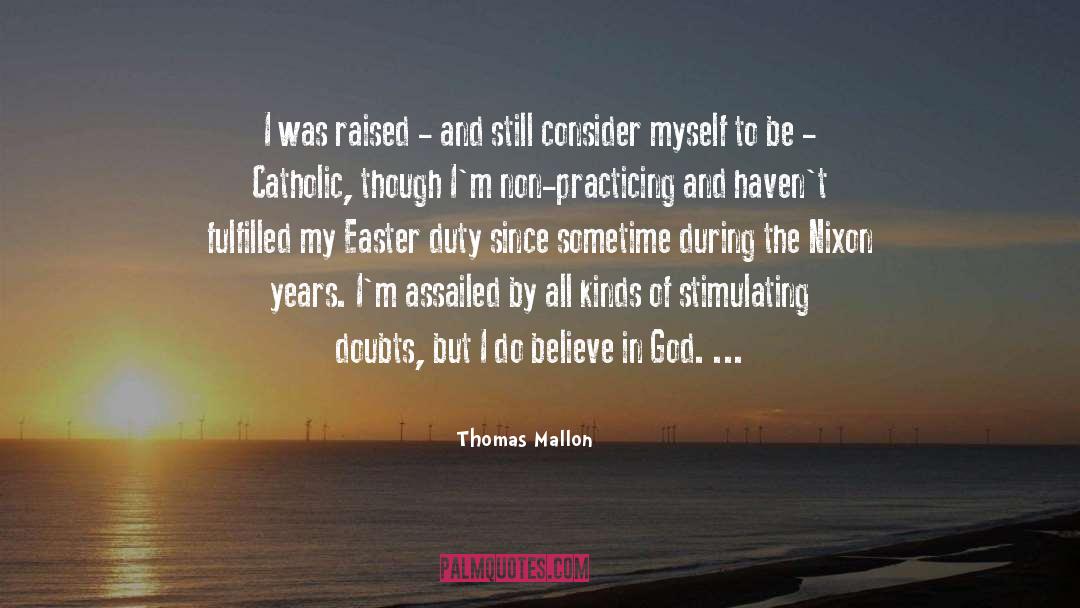 Thomas Mallon Quotes: I was raised - and