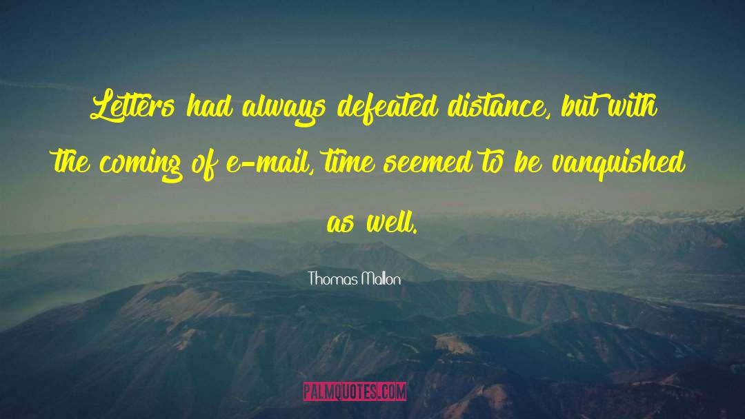 Thomas Mallon Quotes: Letters had always defeated distance,