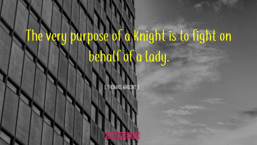 Thomas Malory Quotes: The very purpose of a