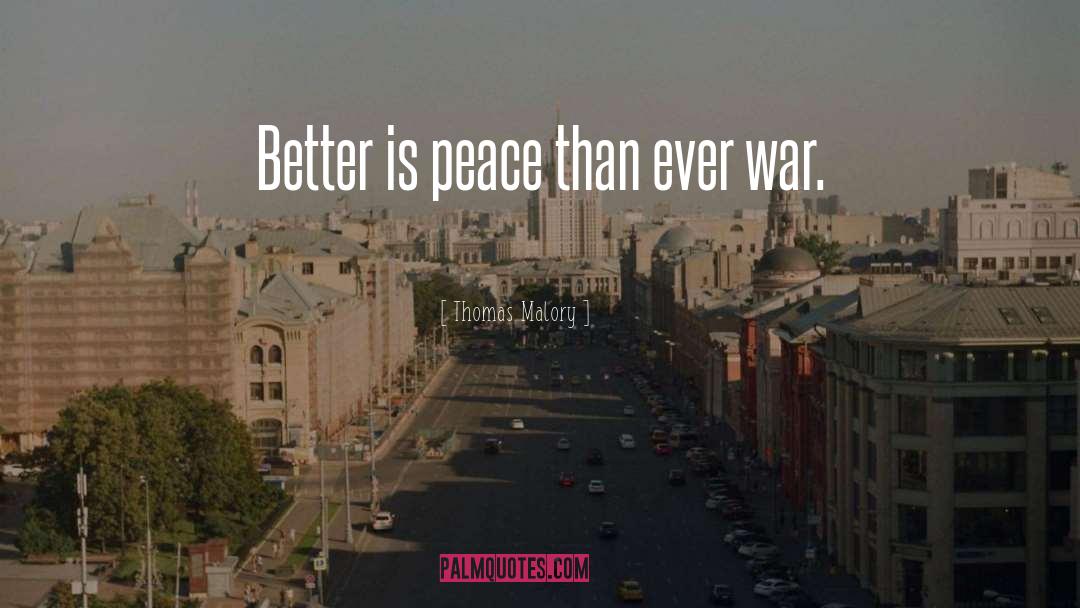 Thomas Malory Quotes: Better is peace than ever