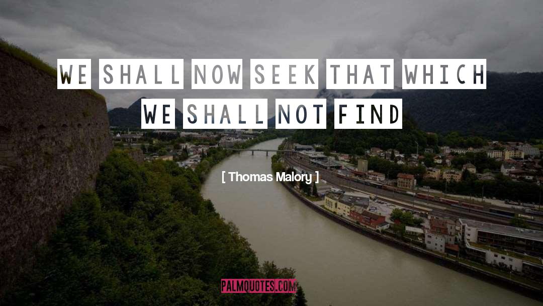 Thomas Malory Quotes: We shall now seek that