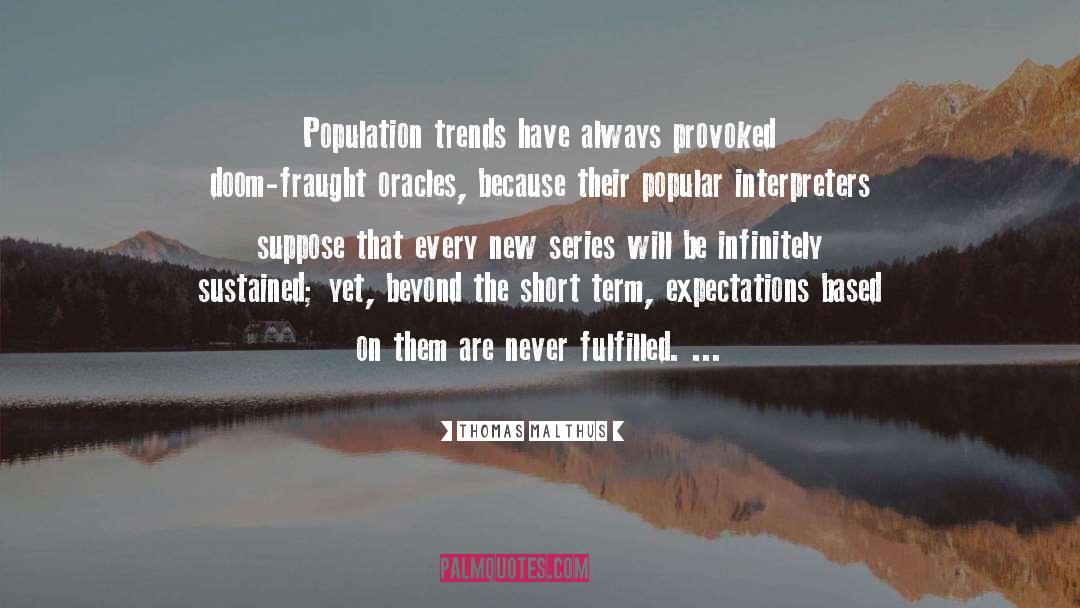 Thomas Malthus Quotes: Population trends have always provoked