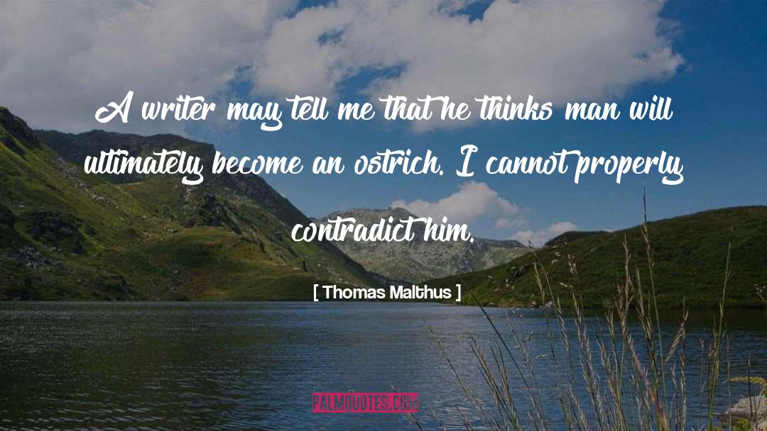 Thomas Malthus Quotes: A writer may tell me