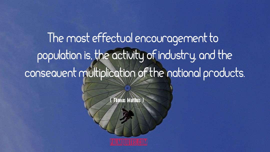 Thomas Malthus Quotes: The most effectual encouragement to