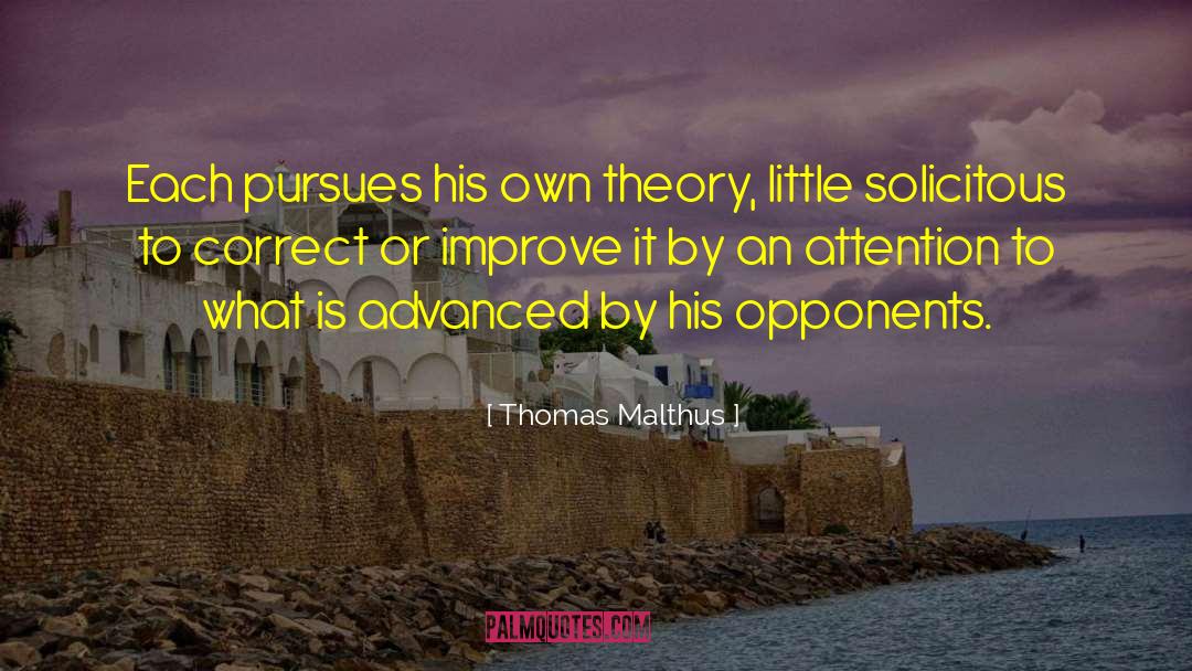 Thomas Malthus Quotes: Each pursues his own theory,