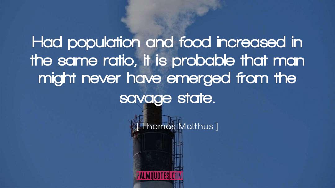 Thomas Malthus Quotes: Had population and food increased