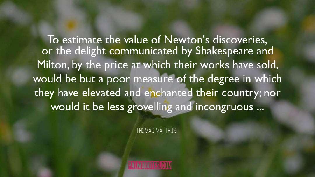 Thomas Malthus Quotes: To estimate the value of