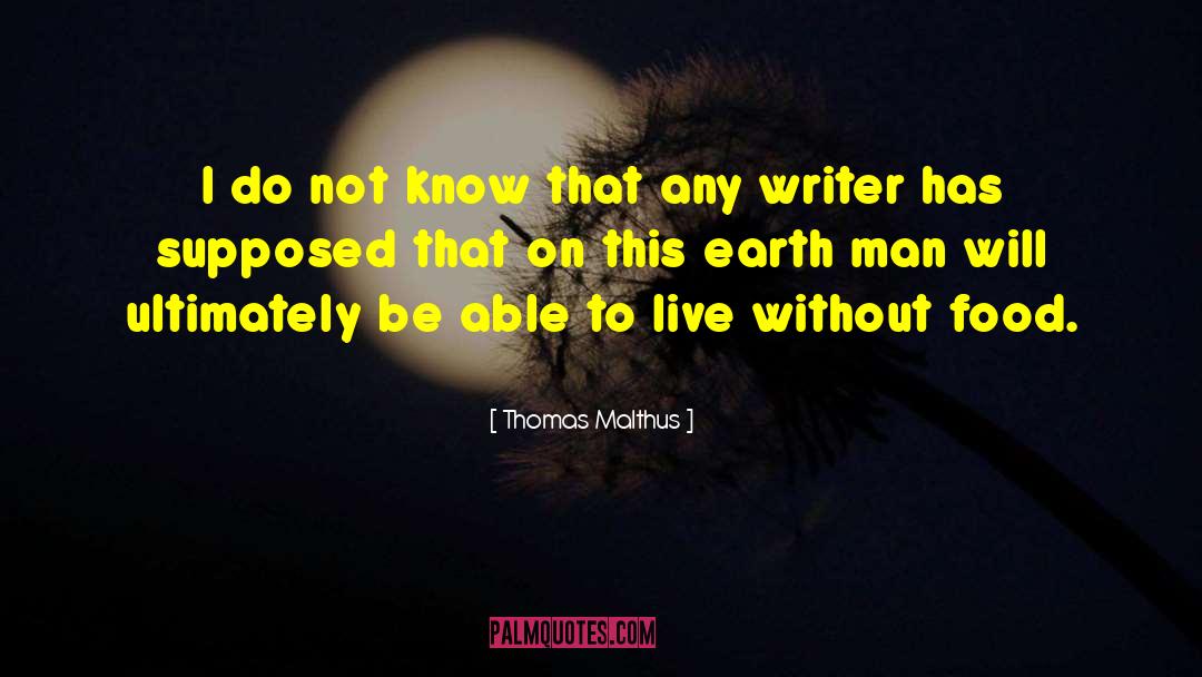 Thomas Malthus Quotes: I do not know that