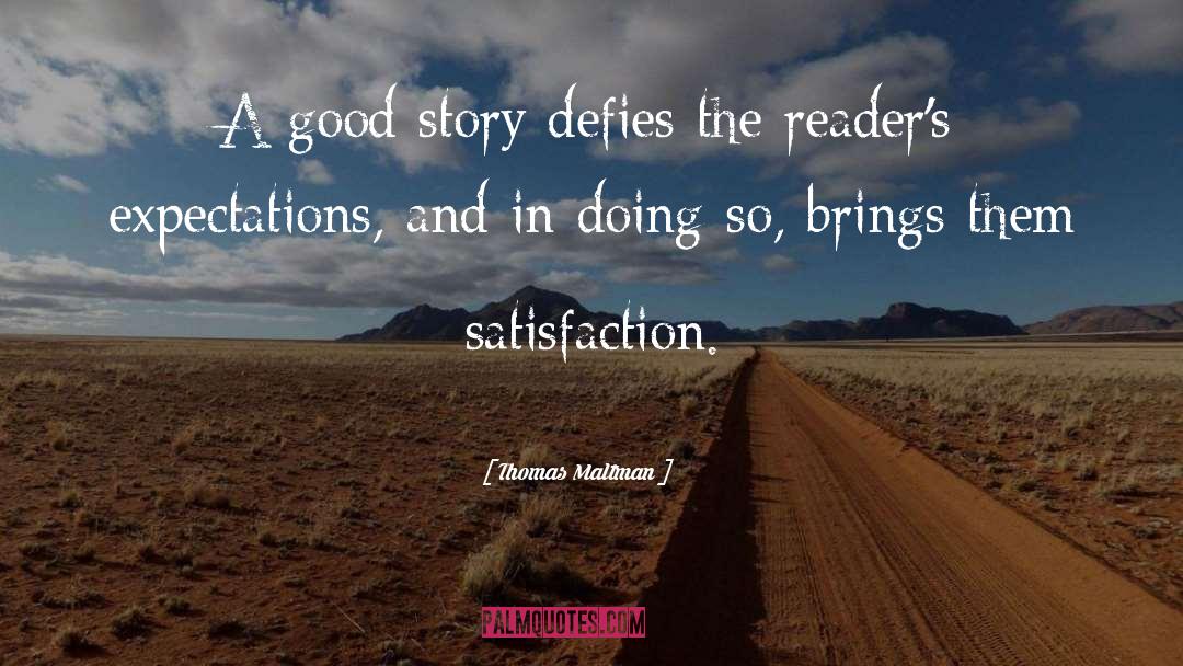 Thomas Maltman Quotes: A good story defies the