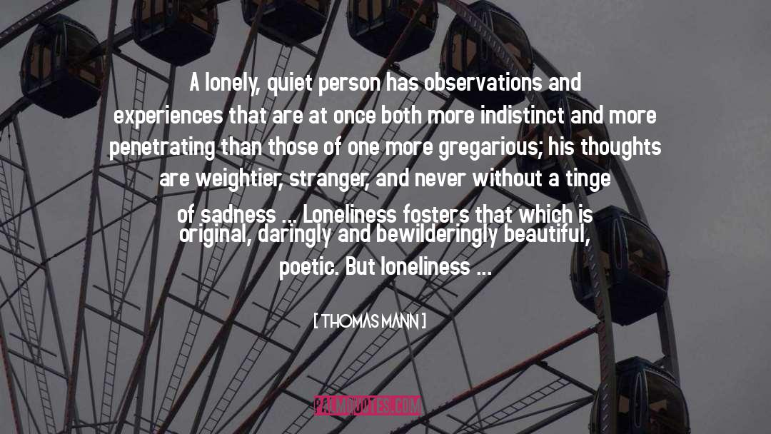 Thomas Mann Quotes: A lonely, quiet person has