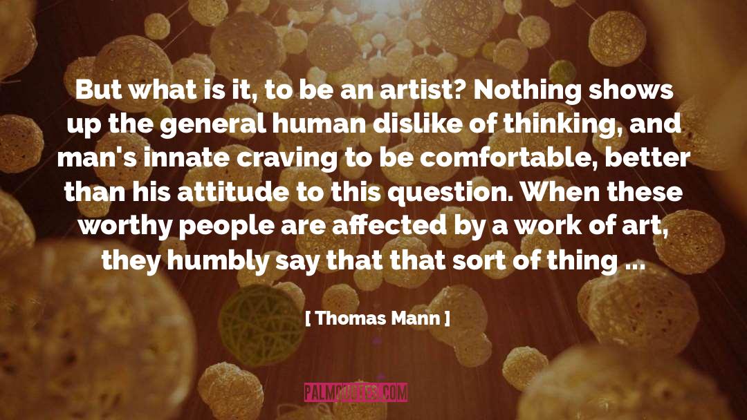 Thomas Mann Quotes: But what is it, to