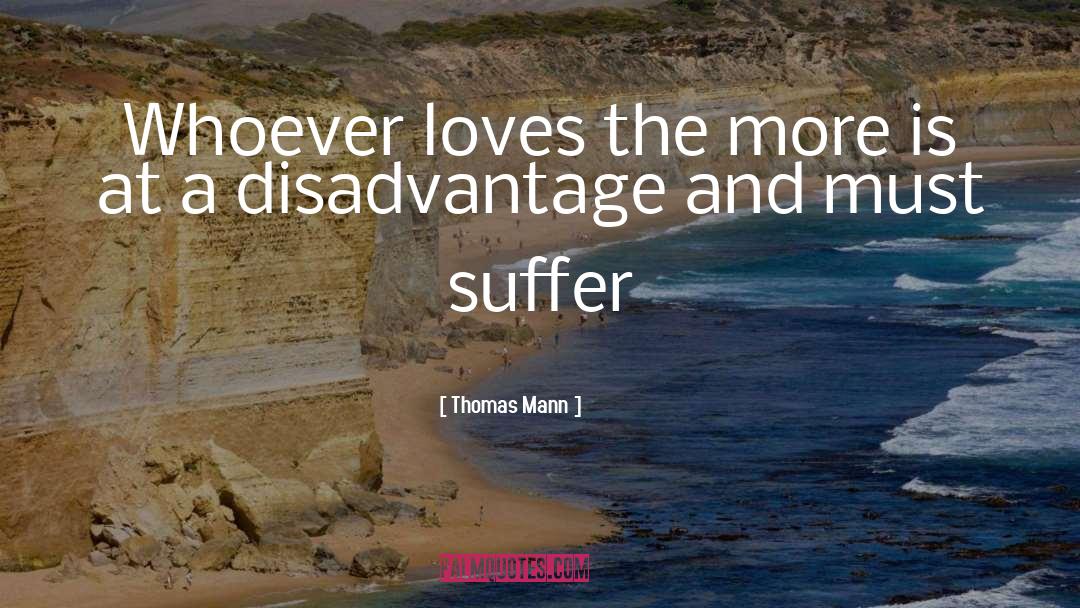 Thomas Mann Quotes: Whoever loves the more is