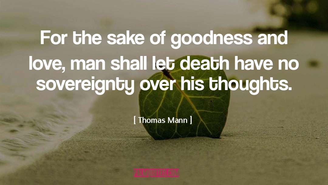 Thomas Mann Quotes: For the sake of goodness