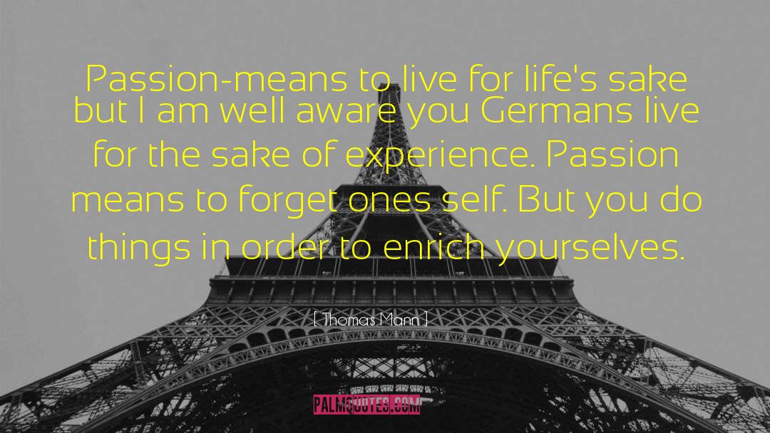 Thomas Mann Quotes: Passion-means to live for life's