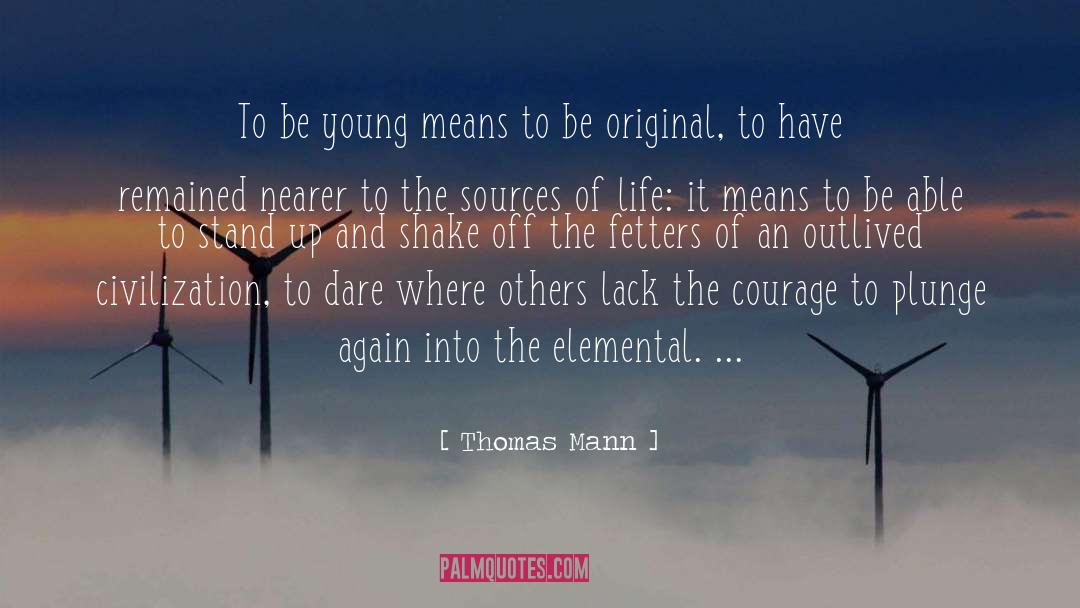 Thomas Mann Quotes: To be young means to