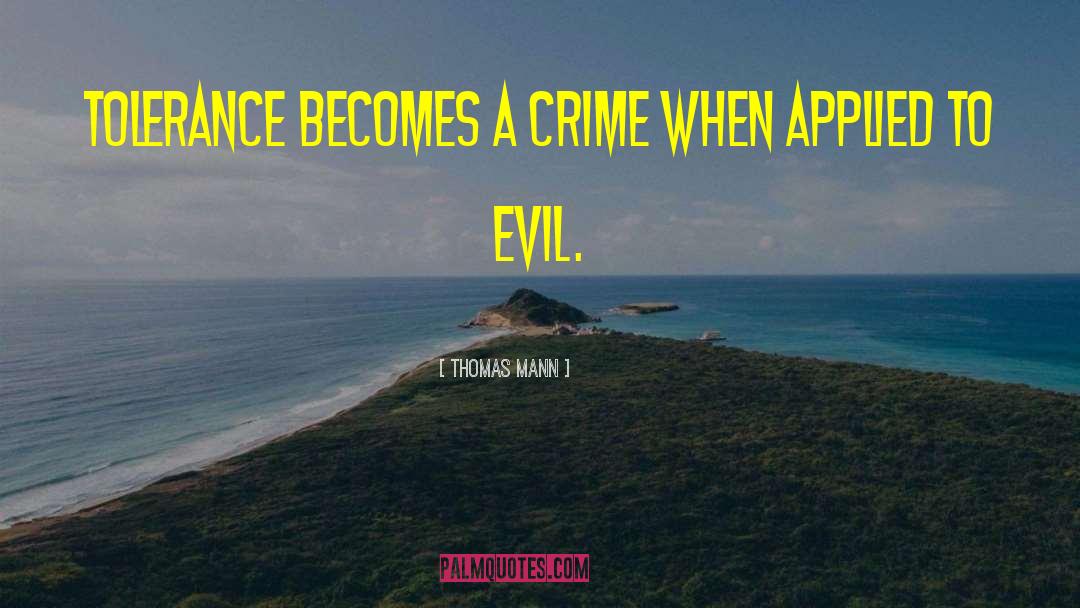 Thomas Mann Quotes: Tolerance becomes a crime when