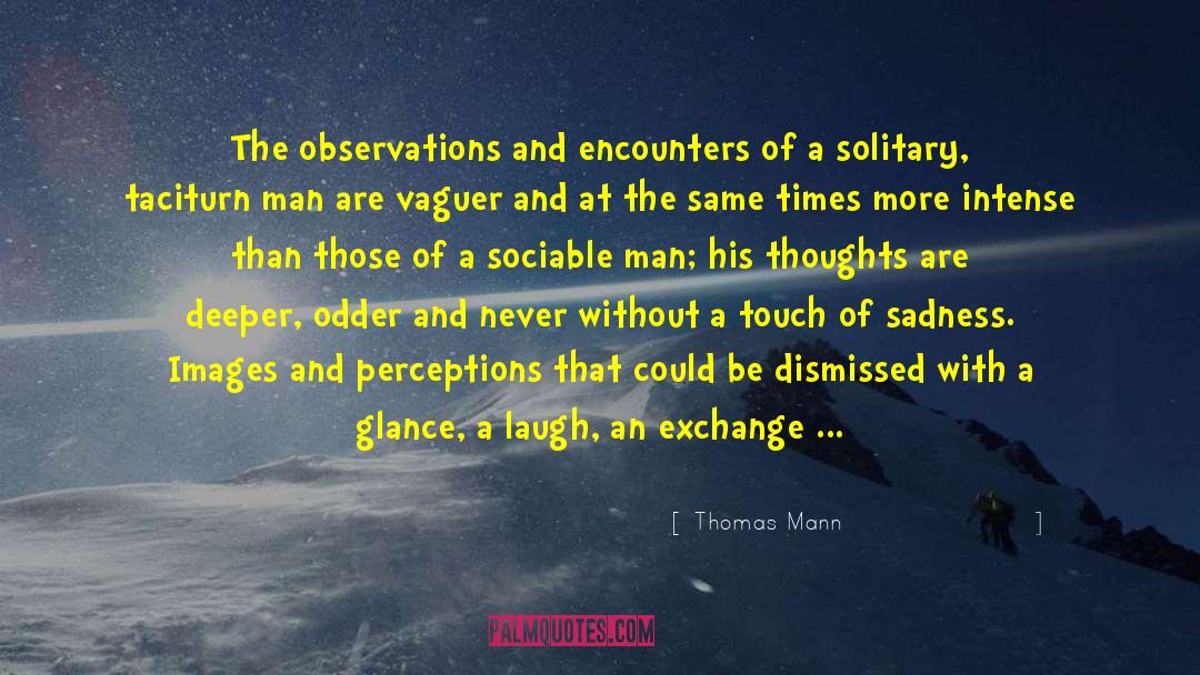 Thomas Mann Quotes: The observations and encounters of