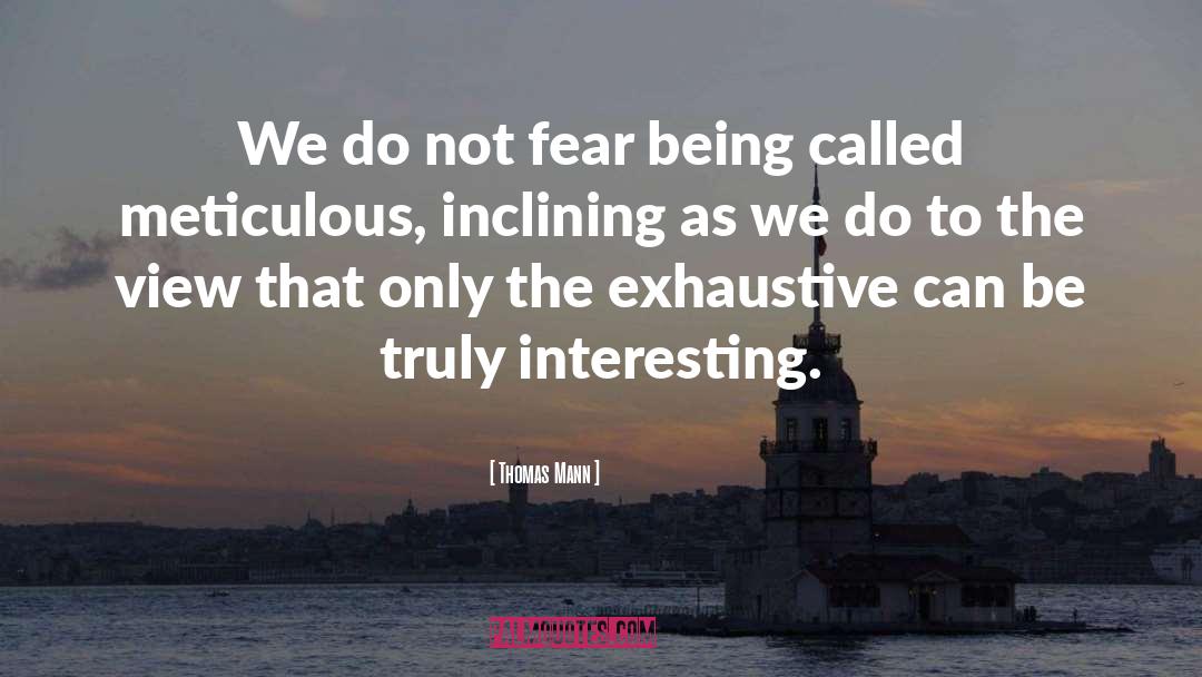 Thomas Mann Quotes: We do not fear being