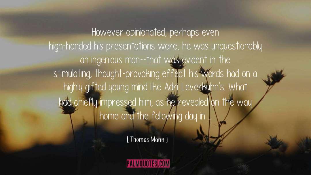 Thomas Mann Quotes: However opinionated, perhaps even high-handed