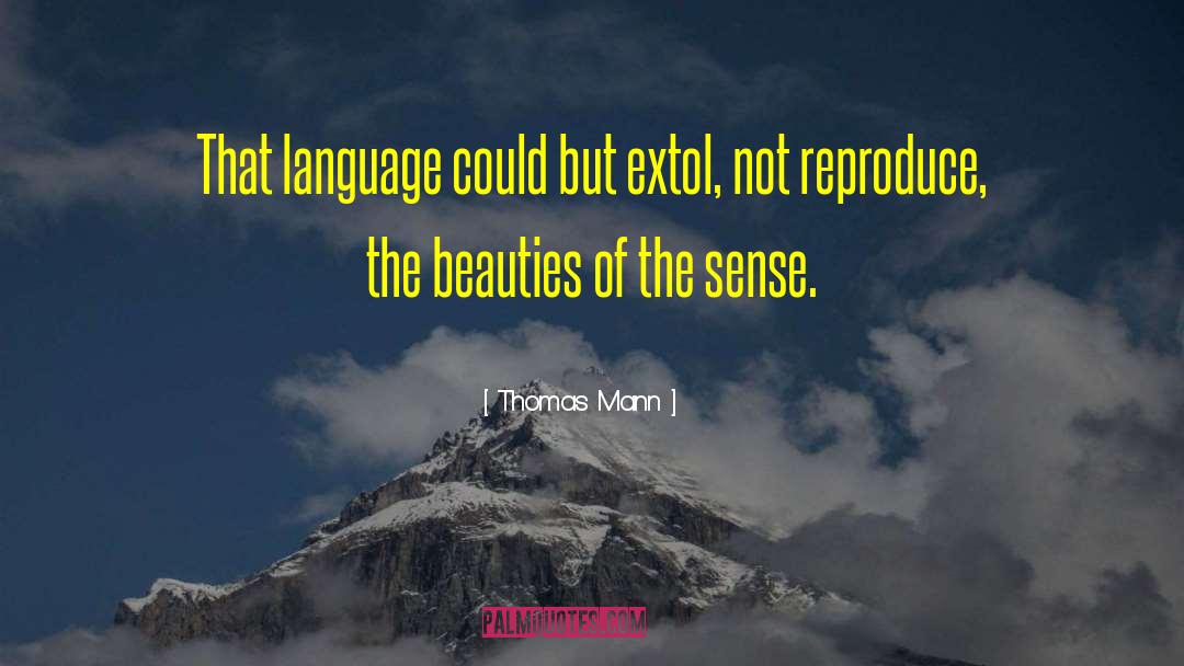 Thomas Mann Quotes: That language could but extol,