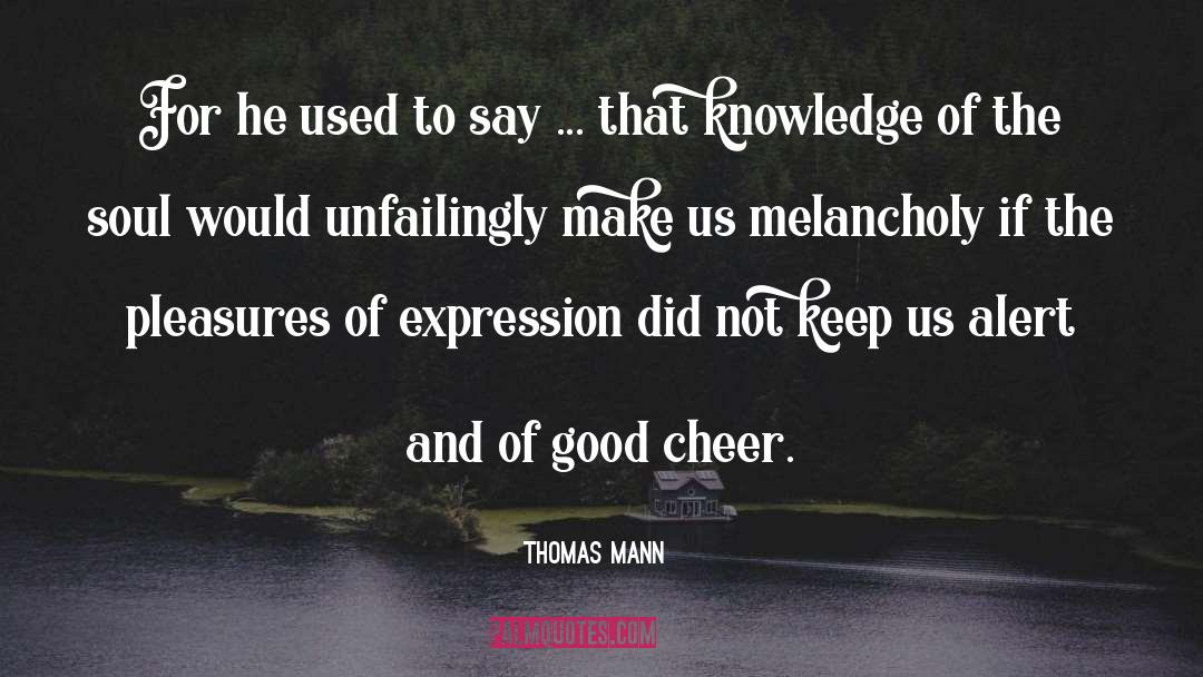 Thomas Mann Quotes: For he used to say