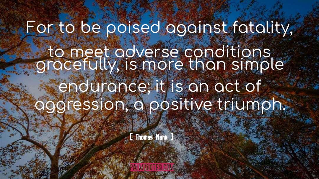 Thomas Mann Quotes: For to be poised against